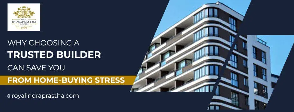 Why Choosing a Trusted Builder Can Save You from Home Buying Stress